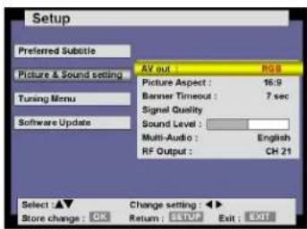 Setup Preferred Subtile Picture & Sound setting Tuning Menu Software Update AV out RGB Picture Aspect : 16:9 Banner Timeout : 7 sec Signal Quality Sound Level : Multi-Audio : English RF Output : CH 21 Select : ▲▼ Change setting : ▶▼ Store change : OK Return : STOP Exit : OUT
