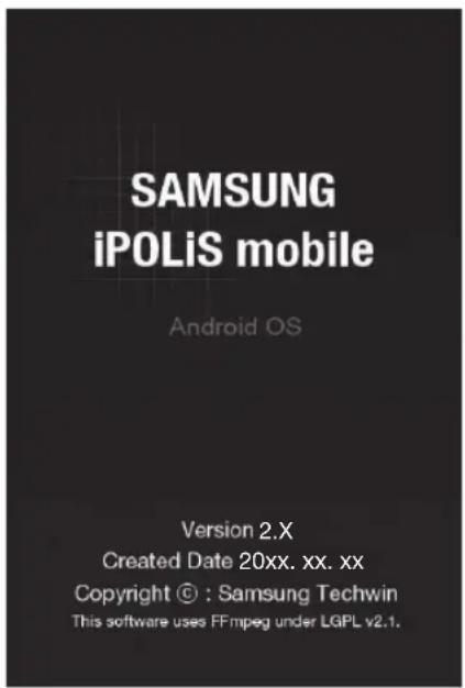 SAMSUNG iPOLiS mobile Android OS Version 2.X Created Date 20xx. xx. xx Copyright © : Samsung Techwin This software uses FFmpeg under LGPL v2.1.