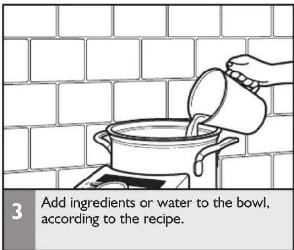 3 Add ingredients or water to the bowl, according to the recipe.