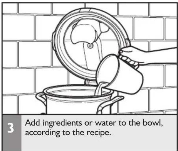 3 Add ingredients or water to the bowl, according to the recipe.
