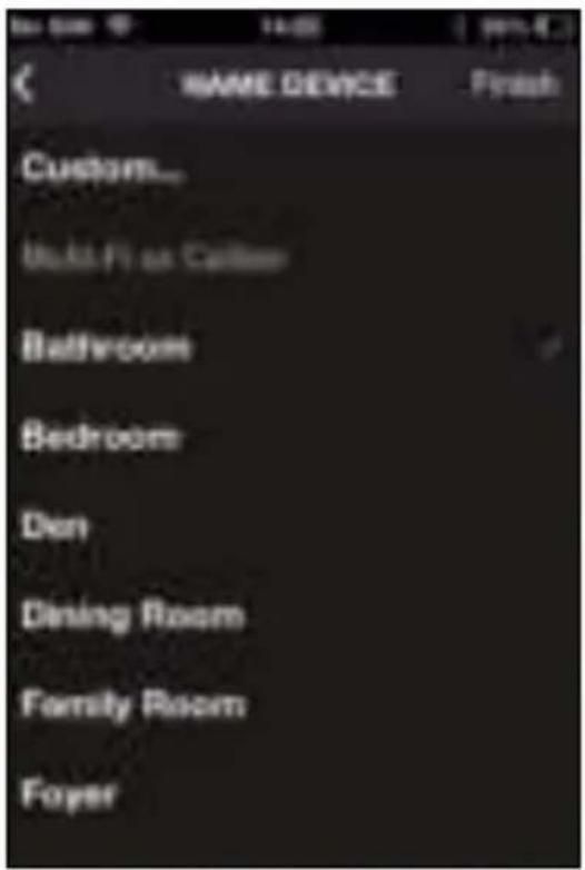 NAME DEVICE Custom... Build Fi or Cabin Bathroom Bedroom Den Dining Room Family Room Foyer