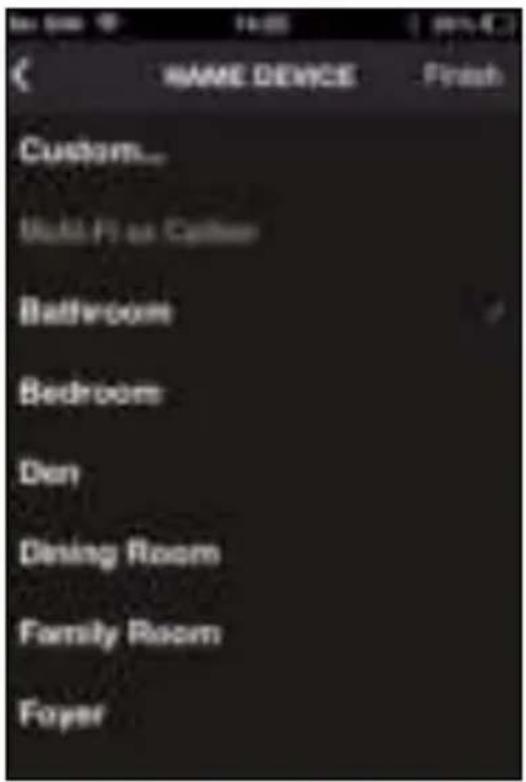 NAME DEVICE Finish Custom... Multi-Ft or Coffee Bathroom Bedroom Den Dining Room Family Room Foyer
