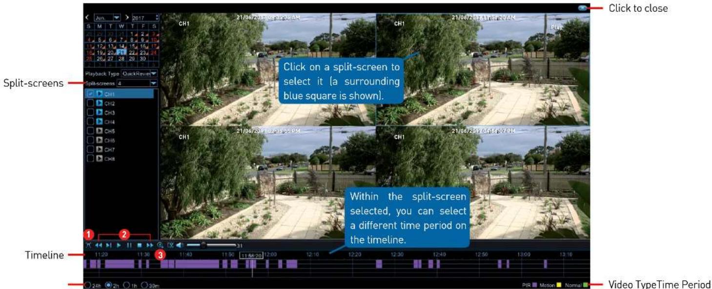 Click to close Click on a split-screen to select it (a surrounding blue square is shown). Within the split-screen selected, you can select a different time period on the timeline. Timeline 1 2 3 4 5 6 7 8 9 10 11 12 13 14 15 16 17 18 19 20 21 22 23 24 25 26 27 28 29 30 Play Ch1 21/06/2017 0:35:36 AM CH1 21/06/2017 0:35:37 AM Ch1 21/06/2017 0:35:38 PM Ch1 21/06/2017 0:35:39 PM Ch1 21/06/2017 0:35:40 PM Ch1 21/06/2017 0:35:41 PM Ch1 24h 2h 1h 30m Video TypeTime Period