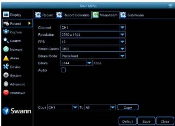 Main Menu Display Record Record Schedule Mainstream Substream Record Capture Search Network Alarm Device System Advanced Shutdown Swann Channel CH1 Resolution 2560 x 1944 FPS 12 Bitrate Control CBR Bitrate Mode Predefined Bitrate B144 Kbps Audio Copy CH1 To All Copy Default Save Close
