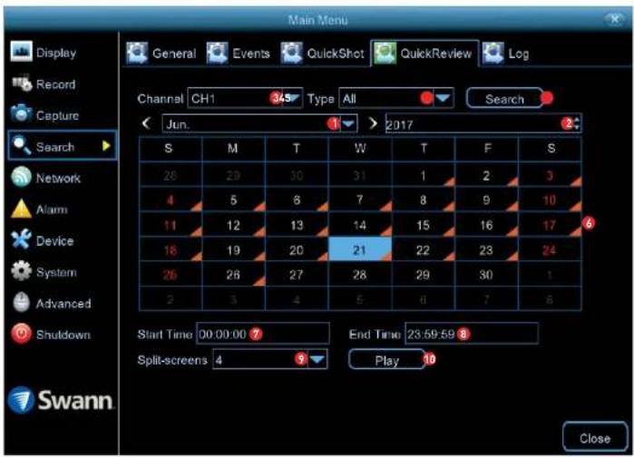 Main Menu Display Record Capture Search Network Alarm Device System Advanced Shutdown Swann General Events QuickShot QuickReview Log Channel CH1 345 Type All Search < Jun. 1 > 2017 S M T W T F S 28 29 30 31 1 2 3 4 5 6 7 8 9 10 11 12 13 14 15 16 17 18 19 20 21 22 23 24 26 27 28 29 30 1 2 3 4 5 6 7 8 Start Time 00:00:00 7 End Time 23:59:59 8 Split-screens 4 Play 10 Close