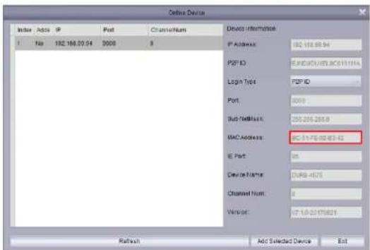 Online Device Index Add IP Post Classical System 1 Tip 192.168.00.04 3000 5 Details Information IP Address: 192.168.00.04 P2P ID:E:\MSCI\JBL\AC0111114 Login Tools:P2P ID Port: 3000 Sub Nheader: 255.206.265.8 MAC Address: BC-01-FB-00-B3-42 E Port: 85 Device Name:D:\F8-4573 Channel From: 4 Vendor: 07.1.0.20170621 Refresh Add Selected Device Exit