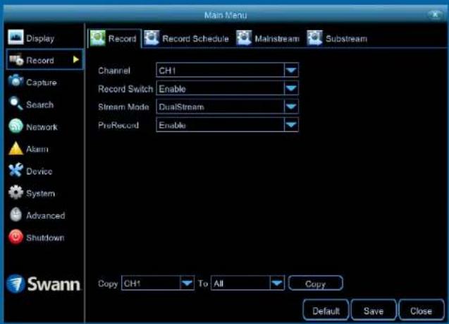 Main Menu Display Record Schedule Mainstream Substream Record Channel CH1 Record Switch Enable Stream Mode DualStream PreRecord Enable Copy CH1 To All Copy Default Save Close Swann