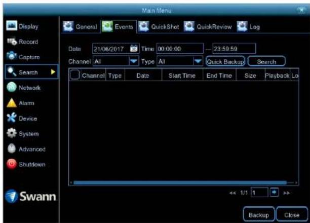 Main Menu Display Record Capture Search Network Alarm Device System Advanced Shutdown Swann General Events QuickShot QuickReview Log Date 21/06/2017 Time 00:00:00 - 23.59.59 Channel All Type All Quick Backup Search Channel Way Date Start Time End Time Size Playback Lo << 1/1 1 >> Backup Close