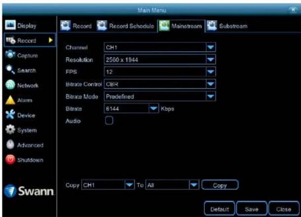 Main Menu Display Record Record Schedule Mainstream Substream Record Capture Search Network Alarm Device System Advanced Shutdown Swann Channel CH1 Resolution 2560 x 1944 FPS 12 Bitrate Control CBR Bitrate Mode Predefined Bitrate 6144 Kbps Audio Copy CH1 To All Copy Default Save Close