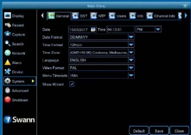 Main Menu Display Record Capture Search Network Alarm Device System Advanced Shutdown Swann General DST NTP Users Info Channel Info Date 15/05/2017 Time 04:13:01 PM Date Format DD/MM/YY Time Format 12Hour Time Zone (GMT+10:00) Canberra, Melbourne. Language ENGLISH Video Format PAL Menu Timouts 1Min Show Wizard Default Save Close