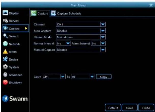 Main Menu Display Record Capture Search Network Alarm Device System Advanced Shutdown Swann Capture Capture Schedule Channel CH1 Auto Capture Disable Stream Mode Mainstream Normal Interval 5 s Alarm Interval 5 s Manual Capture Disable Copy CH1 To All Copy Default Save Close