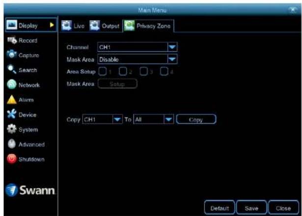 Main Menu Display Live Output Privacy Zone Record Capture Search Network Alarm Device System Advanced Shutdown Swann Channel CH1 Mask Area Disable Area Setup 1 2 3 4 Mask Area Setup Copy CH1 To All Copy Default Save Close