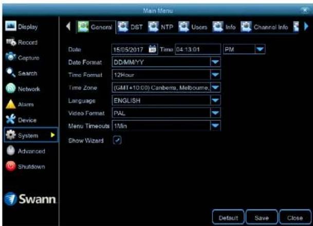 Main Menu Display Record Capture Search Network Alarm Device System Advanced Shutdown Swann General DST NTP Users Info Channel Info Date 15/05/2017 Time 04:13:01 PM Date Format DD/MM/YY Time Format 12Hour Time Zone (GM1+10:00) Canberra, Melbourne Language ENGLISH Video Format PAL Menu Timeouts 1Min Show Wizard Default Save Close
