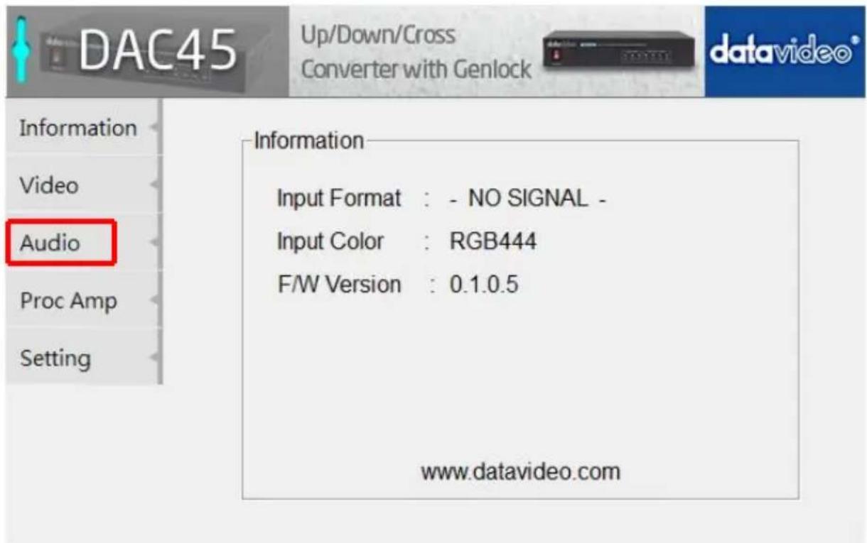 DAC45 Up/Down/Cross Converter with Genlock Datavideo® Information Video Audio Proc Amp Setting Information Input Format : - NO SIGNAL - Input Color : RGB444 F/W Version : 0.1.0.5 www.datavideo.com