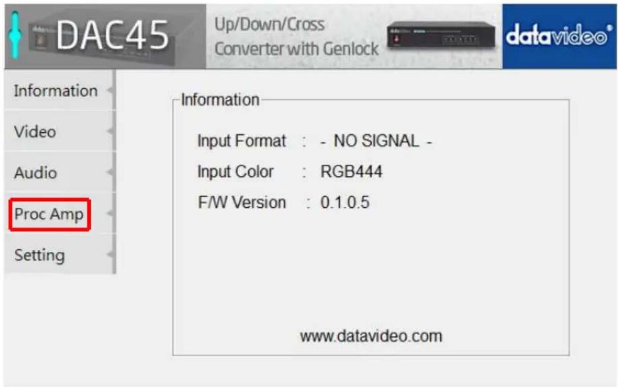 DAC45 Up/Down/Cross Converter with Genlock Datavideo® Information Video Audio Proc Amp Setting Information Input Format : - NO SIGNAL - Input Color : RGB444 F/W Version : 0.1.0.5 www.datavideo.com