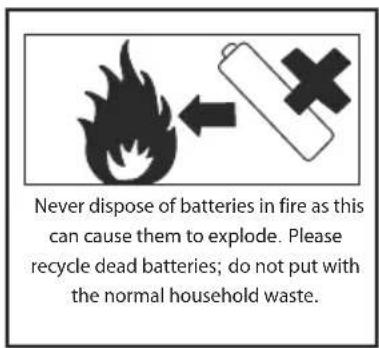 Never dispose of batteries in fire as this can cause them to explode. Please recycle dead batteries; do not put with the normal household waste.