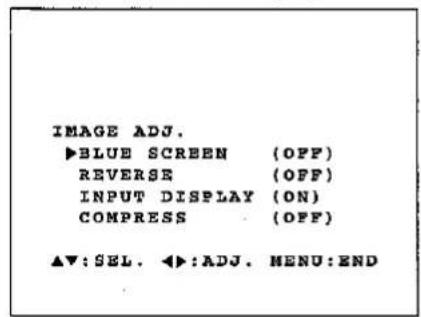 IMAGE ADJ. ►BLUE SCREEN (OFF) REVERSE (OFF) INPUT DISPLAY (ON) COMPRESS (OFF) ▲▼:SEL. ◀►:ADJ. MENU:END