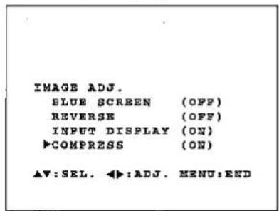 IMAGE ADJ. BLUE SCREEN (OFF) REVERSE (OFF) INPUT DISPLAY (ON) COMPRESS (ON) ▲▼: SEL. ◀►: ADJ. MENU: END