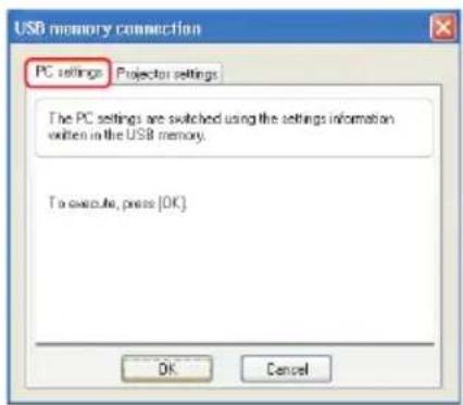 USB memory connection PC settings Projector settings The PC settings are switched using the settings information written in the USB memory. To execute, press [OK] OK Cancel