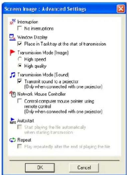 Screen Image : Advanced Settings Interruption No interruptions Window Display Place in Tasklay at the start of transmission Transmission Mode (Image) High speed High quality Transmission Mode (Sound) Transmit sound to a projector (Only when connected with one projector) Network Mouse Controller Control computer mouse pointer using remote control (Only when connected with one projector) Autostait Start playing the file automatically when starting transmission Repeat Play repeatedly after the end of playing the file OK Cancel