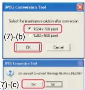 JPEG Conversion Tool Select the maximum resolution after conversion. 1024 x 768 pixel 1.250 x 800 pixel OK Cancel (7)-(b) JPEG Conversion Tool Do you want to convert the image file into a JPEG file? Yes No (7)-(c)