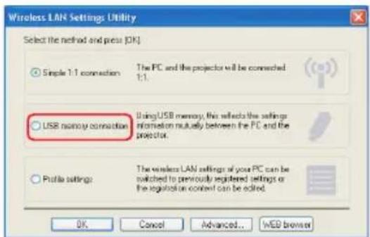 Wireless LAN Settings Utility Select the method and press (OK) Simple 1:1 connection The PC and the projector will be connected 1:1. USB memory connection Using USB memory, this reflects the settings information mutually between the PC and the projector. Profile settings The wireless LAN settings of your PC can be switched to previously registered settings or the registration context can be edited. OK Cancel Advanced... WEB browser
