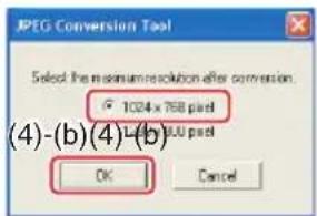 JPEG Conversion Tool Select the minimum resolution after conversion. 1024 x 768 pixel 300 pixel OK Cancel (4)-(b)(4)-(b)