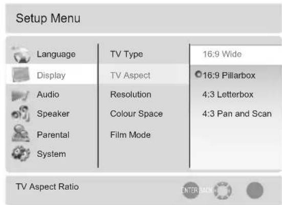 Setup Menu Language TV Type 16:9 Wide Display TV Aspect 16:9 Pillarbox Audio Resolution 4:3 Letterbox Speaker Colour Space 4:3 Pan and Scan Parental Film Mode System TV Aspect Ratio ENTER BACK