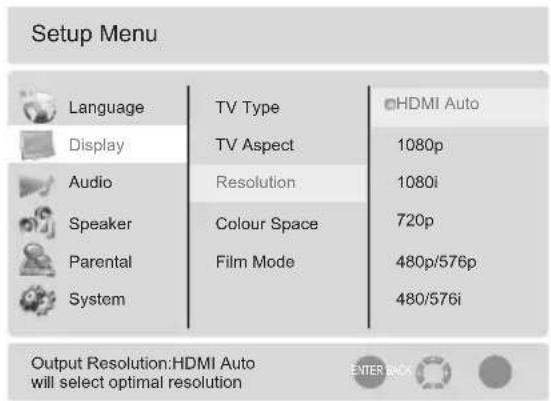Setup Menu Language TV Type HDMI Auto Display TV Aspect 1080p Audio Resolution 1080i SpeakerColour Space 720p Parental Film Mode 480p/576p System 480/576i Output Resolution:HDMI Auto will select optimal resolution ENTER BACK