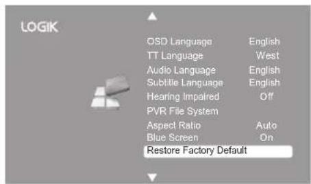 LOGIK OSD Language English TT Language West Audio Language English Subtitle Language English Hearing Impaired Off PVR File System Aspect Ratio Auto Blue Screen On Restore Factory Default