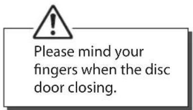 Please mind your fingers when the disc door closing.