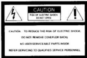 CAUTION RISK OF ELECTRIC SHOCK DON'T OPEN CAUTION TO REDUCE THE RISK OF ELECTRIC SHOCK, DO NOT REMOVE COVER (OR BACK) NO USER SERVICEABLE PARTS INSIDE REFER SERVICING TO QUALIFIED SERVICE PERSONNEL