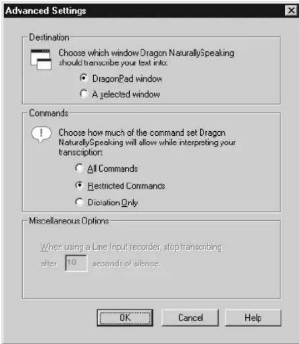 Advanced Settings Destination Choose which window Dragon NaturallySpeaking should transcribe your text into: DragonPad window A selected window Commands Choose how much of the command set Dragon NaturallySpeaking will allow while interpreting your transcription: All Commands Restricted Commands Diction Only Miscellaneous Options When using a Line Input recorder, stop transcribing after 10 seconds of silence. OK Cancel Help