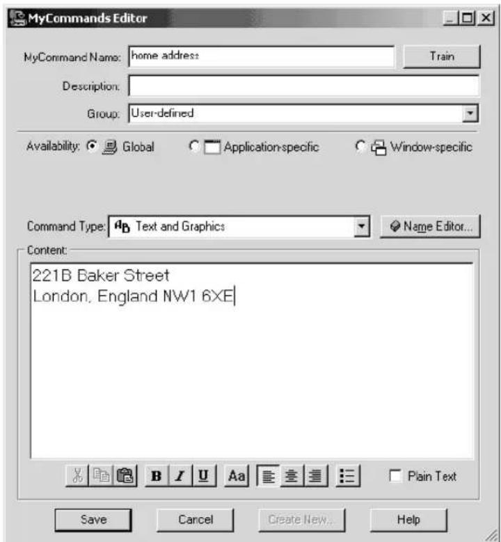 MyCommands Editor MyCommand Name: home address Train Description: Group: User-defined Availability: Global Application-specific Window-specific Command Type: Text and Graphics Name Editor... Content: 221B Baker Street London, England NW1 6XE Save Cancel Create New Help