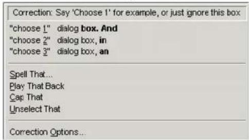 Correction: Say 'Choose 1' for example, or just ignore this box "choose 1" dialog box. And "choose 2" dialog box, in "choose 3" dialog box, an Spell That... Play That Back Cap That Unselect That Correction Options...