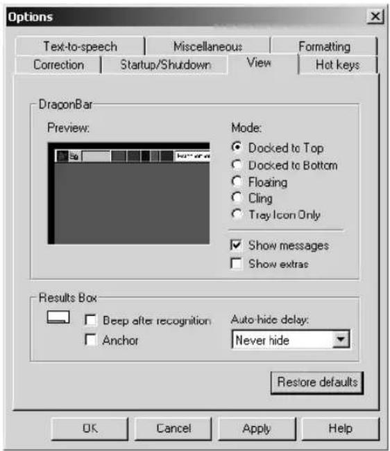 Options Text-to-speech Miscellaneous Formatting Correction Startup/Shutdown View Hot keys DragonBar Preview: Mode: ● Docked to Top ○ Docked to Bottom ○ Floating ○ Cling ○ Tray Icon Only ✓ Show messages □ Show extras Results Box □ Deep after recognition Auto-hide delay: □ Anchor Never hide Restore defaults OK Cancel Apply Help
