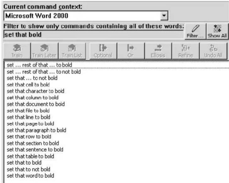 Current command context: Microsoft Word 2000 Filter to show only commands containing all of these words: set that bold Filter... Show All Train Train Leter Train List Optional Or Ellipsis Refine Undo All set ... rest of that ... to bold set ... rest of that ... to not bold set that ... to not bold set that cell to bold set that character to bold set that column to bold set that document to bold set that file to bold set that line to bold set that page to bold set that paragraph to bold set that row to bold set that section to bold set that sentence to bold set that table to bold set that to bold set that to not bold set that word to bold