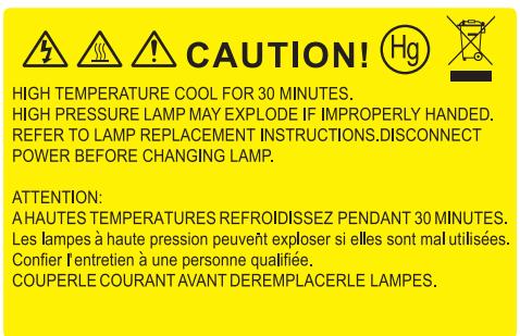 CAUTION! HIGH TEMPERATURE COOL FOR 30 MINUTES. HIGH PRESSURE LAMP MAY EXPLODE IF IMPROPERLY HANDED. REFER TO LAMP REPLACEMENT INSTRUCTIONS.DISCONNECT POWER BEFORE CHANGING LAMP. ATTENTION: A HAUTES TEMPERATURES REFROIDISSEZ PENDANT 30 MINUTES. Les lampes à haute pression peuvent exploser si elles sont mal utilisées. Confier l'entretien à une personne qualifiée. COUPERLE COURANT AVANT DEREMPLACERLE LAMPES.