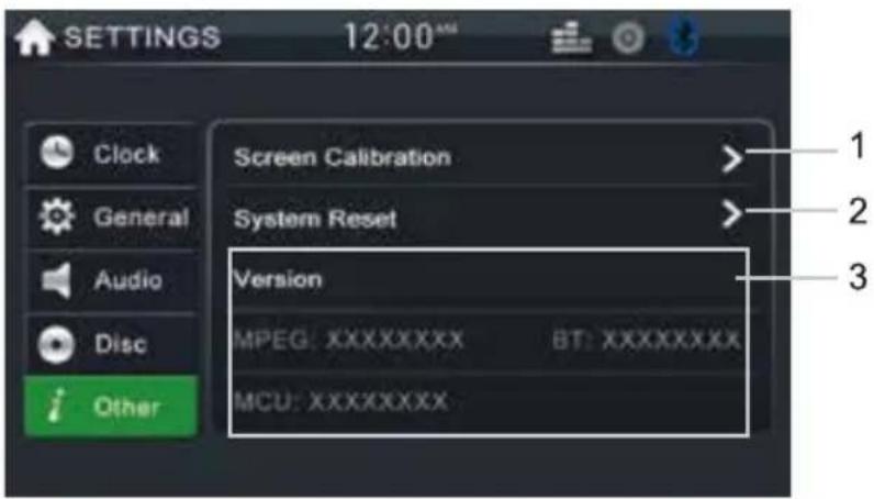 SETTINGS 12:00™ Clock General Audio Disc Other Screen Calibration System Reset Version MPEG: XXXXXXXXX BT: XXXXXXXXX MCU: XXXXXXXXX