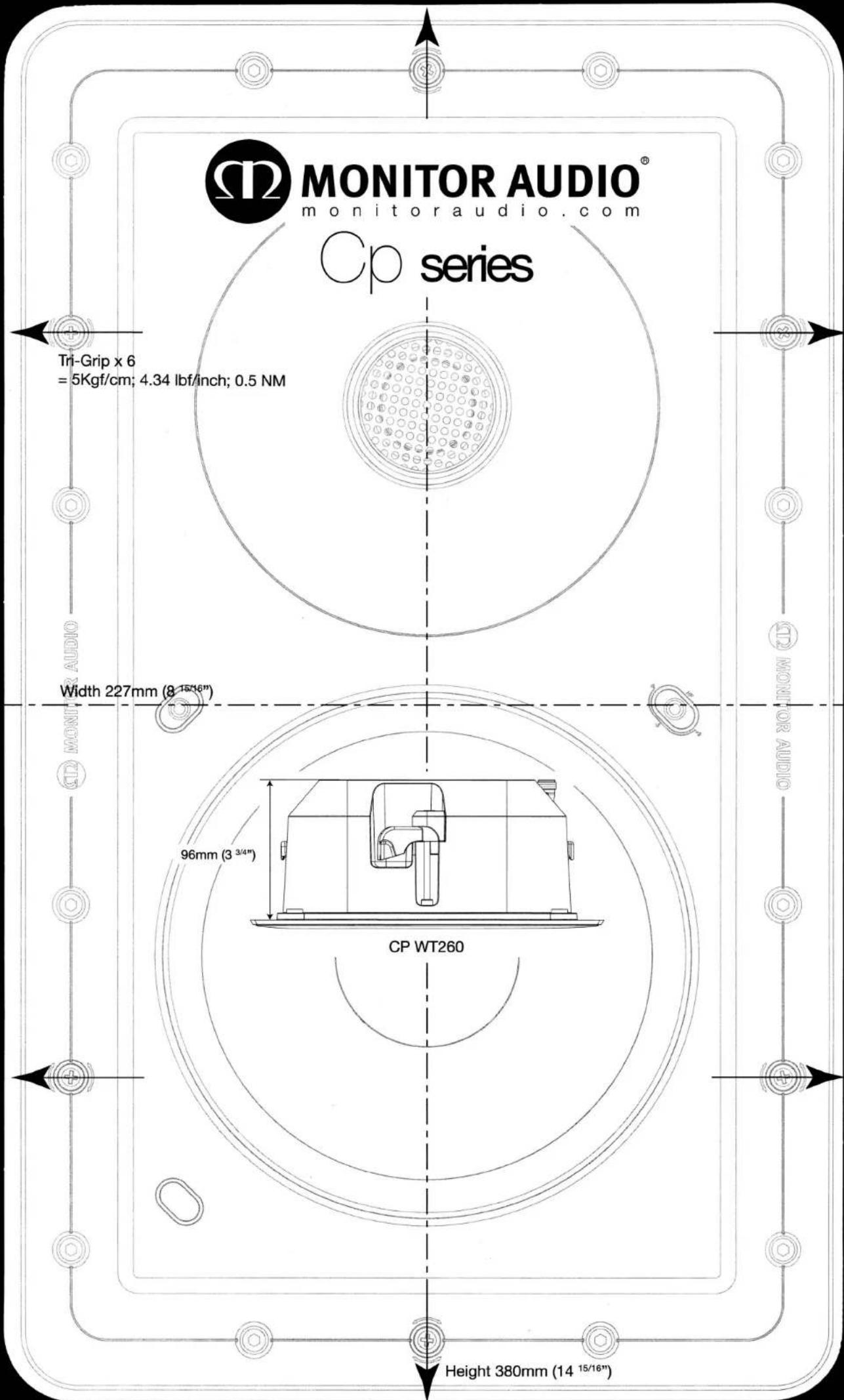 MONITOR AUDIO® monitoraudio.com Cp series Tri-Grip x 6 = 5Kgf/cm; 4.34 lbf/inch; 0.5 NM Width 227mm (8 15/16") 96mm (3 3/4") CP WT260 Height 380mm (14 15/16")