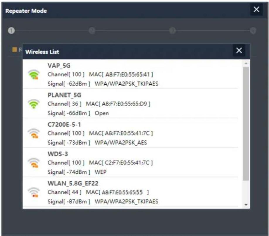 Repeater Mode Wireless List VAP_5G Channel[ 100 ] MAC[ A8:F7:E0:55:65:41 ] Signal[ -62dBm ] WPA/WPA2PSK_TKIPAES PLANET_5G Channel[ 36 ] MAC[ A8:F7:E0:55:65:D9 ] Signal[ -66dBm ] Open C7200E-5-1 Channel[ 100 ] MAC[ A8:F7:E0:55:41:7C ] Signal[ -73dBm ] WPA/WPA2PSK_AES WDS-3 Channel[ 100 ] MAC[ C2:F7:E0:55:41:7C ] Signal[ -74dBm ] WEP WLAN_5.8G_EF22 Channel[ 44 ] MAC[ A8:F7:E0:55:65:55 ] Signal[ -87dBm ] WPA/WPA2PSK_TKIPAES
