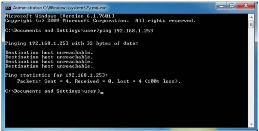 Microsoft Windows [Version 6.1.7601] Copyright 2009 Microsoft Corporation. All rights reserved. C:\Documents and Settings\user>ping 192.168.1.253 Pinging 192.168.1.253 with 32 bytes of data: Destination host unreachable. Destination host unreachable. Destination host unreachable. Destination host unreachable. Ping statistics for 192.168.1.253: Packets: Sent = 4, Received = 0, Lost = 4 (100% loss), C:\Documents and Settings\user>