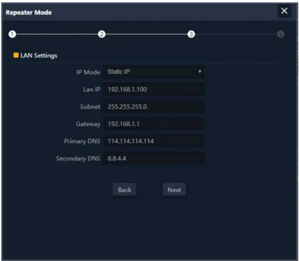Repeater Mode 1 2 3 ■ LAN Settings IP Mode Static IP Lan IP 192.168.1.100 Subnet 255.255.255.0 Gateway 192.168.1.1 Primary DNS 114.114.114.114 Secondary DNS 8.8.4.4 Back Next