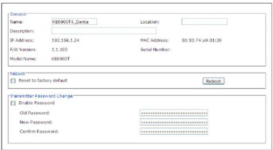 General Name: KE6900T4_Dante Location: Description: IP Address: 192.168.1.24 MAC Address: 00:10:74:a9:01:26 F/W Version: 1.1.105 Serial Number: Model Name: KE6900T Reboot Reset to factory default Reboot Transmitter Password Change Enable Password Old Password: ********** New Password: ********** Confirm Password: **********