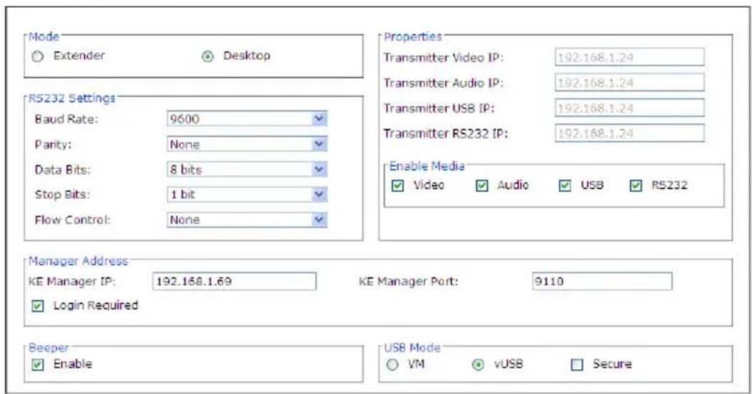 Mode Extender Desktop R5232 Settings Baud Rate: 9600 Parity: None Data Bits: 8 bits Stop Bits: 1 bit Flow Control: None Properties Transmitter Video IP: 192.168.1.24 Transmitter Audio IP: 192.168.1.24 Transmitter USB IP: 192.168.1.24 Transmitter RS232 IP: 192.168.1.24 Enable Media Video Audio USB RS232 Manager Address KE Manager IP: 192.168.1.69 KE Manager Port: 9110 Login Required Beeper Enable USB Mode VM vUSB Secure
