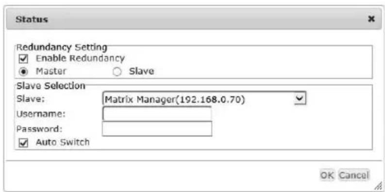 Status Redundancy Setting Enable Redundancy Master Slave Slave Selection Slave: Matrix Manager(192.168.0.70) Username: Password: Auto Switch OK Cancel