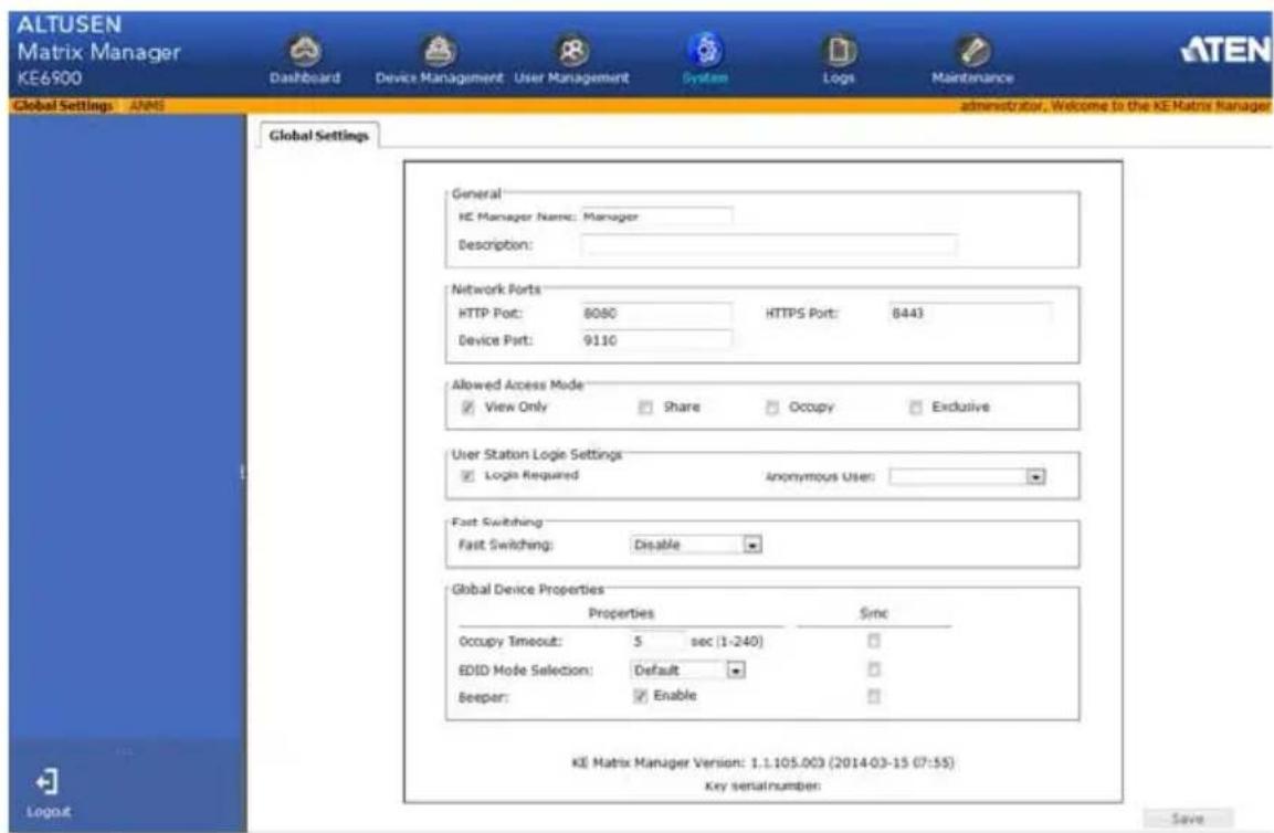 ALTUSEN Matrix Manager KE6900 Dashboard Device Management User Management System Logs Maintenance Global Settings JNNS administrator, Welcome to the KE Matrix Manager Global Settings General KE Manager Name: Manager Description: Network Ports HTTP Port: 8080 HTTPS Port: 8443 Device Port: 9110 Allowed Access Mode View Only Share Occupy Exclusive User Station Logie Settings Login Required Anonymous User: Fast Switching Fast Switching: Disable Global Device Properties Properties Sync Occupy Timeout: 5 sec (1-240) EDID Mode Selection: Default Beeper: Enable KE Matrix Manager Version: 1.1.105.003 (2014-03-15 07:55) Key serial number: Save
