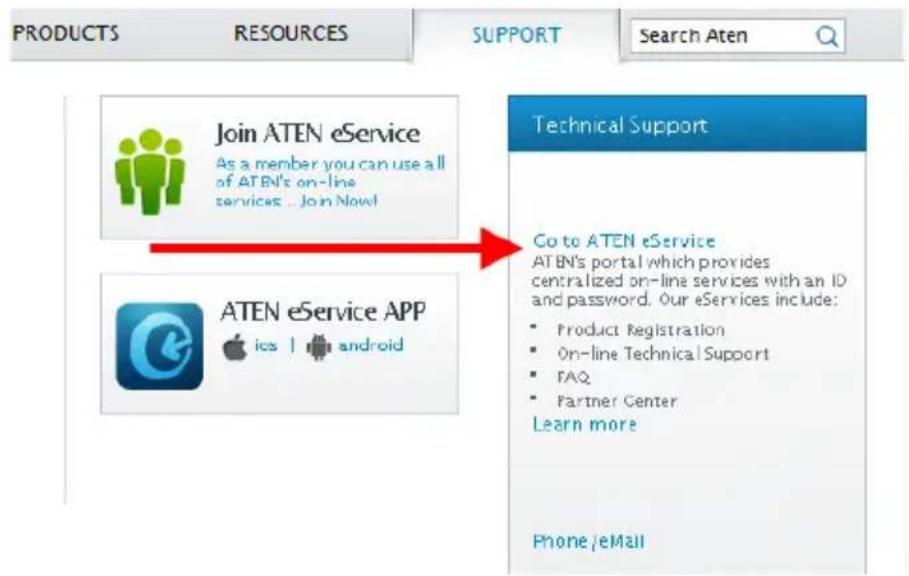 PRODUCTS RESOURCES SUPPORT Search Aten Join ATEN eService As a member you can use all of ATEN's on-line services . Join Now! ATEN eService APP ics | android Technical Support Go to ATEN eService ATEN's portal which provides centralized on-line services with an ID and password. Our eServices include: • Product Registration • On-line Technical Support • FAQ • Partner Center Learn more Phone/eMail