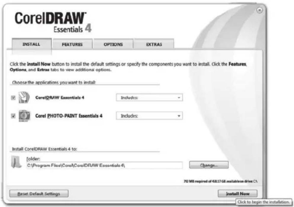 CorelDRAW® Essentials 4 INSTALL FEATURES OPTIONS EXTRAS Click the Install Now button to install the default settings or specify the components you want to install. Click the Features, Options, and Extras tabs to view additional options. Choose the applications you want to install: ✓ CorelDRAW Essentials 4 Includes: - ✓ Corel PHOTO-PAINT Essentials 4 Includes: Install CorelDRAW Essentials 4 to: Folder: C:\Program Files\Corel\CorelDRAW Essentials 4\ Change... 792 MB required of 468.17 GB available on drive C\ Reset Default Settings Install Now Click to begin the installation.