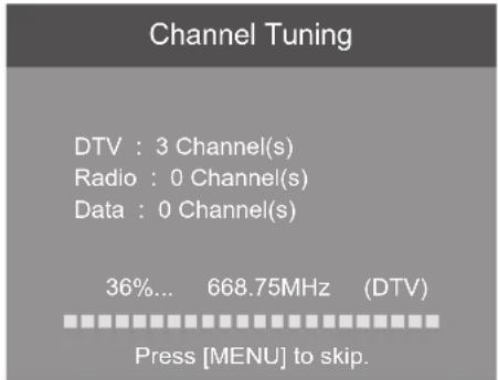 Channel Tuning DTV : 3 Channel(s) Radio : 0 Channel(s) Data : 0 Channel(s) 36%... 668.75MHz (DTV) Press [MENU] to skip.